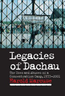 Copertina  Legacies of Dachau : the uses and abuses of a concentration camp, 1933-2001