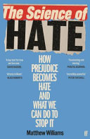 Copertina  The *science of hate : how prejudice becomes hate and what we can do to stop it