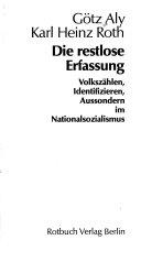 Copertina  Die restlose Erfassung : volkszählen, identifizieren, aussondern im Nationalsozialismus