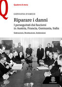 Copertina  Riparare i danni : i perseguitati dai fascismi in Austria, Francia, Germania, Italia : sottrazioni, restituzioni, indennizzi