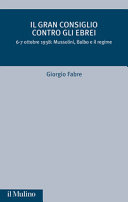 Copertina  Il Gran Consiglio contro gli ebrei : 6-7 ottobre 1938: Mussolini Balbo e il regime