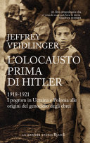 Copertina  L'olocausto prima di Hitler : 1918-1921 : i pogrom in Ucraina e Polonia alle origini del genocidio degli ebrei
