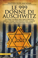 Copertina  Le 999 Donne di Auschwitz : la vera storia mai raccontata delle prime deportate nel campo di concentramento nazista