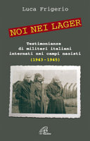 Copertina  Noi nei lager : testimonianze di militari italiani internati nei campi nazisti, (1943-1945)