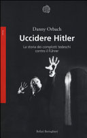 Copertina  Uccidere Hitler : la storia dei complotti tedeschi contro il Führer