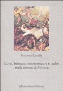 Copertina  Ebrei, luterani, omosessuali e streghe nella contea di Modica : lotte politiche e conflitti sociali fra intolleranza e Santa Inquisizione (secoli 15.-17.)