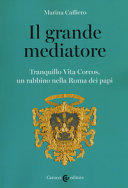 Copertina  Il grande mediatore : Tranquillo Vita Corcos, un rabbino nella Roma dei papi