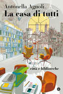 Copertina  La casa di tutti : città e biblioteche