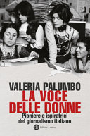 Copertina  La voce delle donne : pioniere e ispiratrici del giornalismo italiano