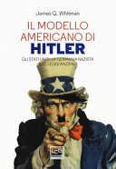 Copertina  Il modello americano di Hitler : gli Stati Uniti, la Germania nazista e le leggi razziali