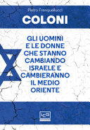 Copertina  Coloni : gli uomini e le donne che stanno cambiando Israele e cambieranno il Medio Oriente