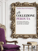 Copertina  La collezione perduta : una donna sulle tracce dei capolavori rubati dai nazisti alla sua famiglia