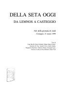 Copertina  Della Seta oggi : da Lemnos a Casteggio : atti della Giornata di studi, Casteggio, 21 marzo 1999